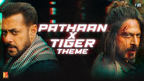 pathan x**|YRF Unveils ‘Pathaan X Tiger’ Theme Song Starring Shah Rukh,。